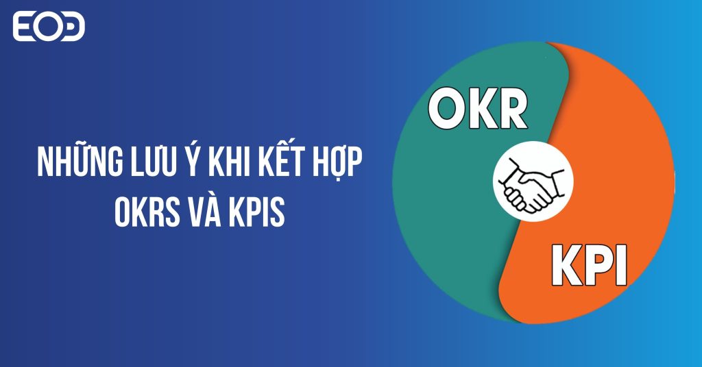 Những lưu ý khi kết hợp OKRs và KPIs